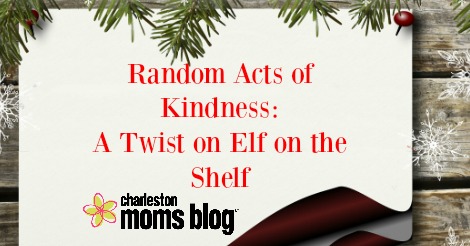 random acts of kindness: a twist on elf on the shelf