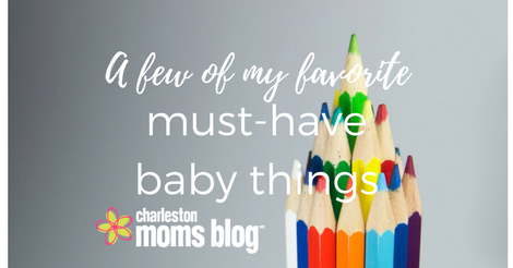 A Few of My Favorite Must-Have (Baby) Things