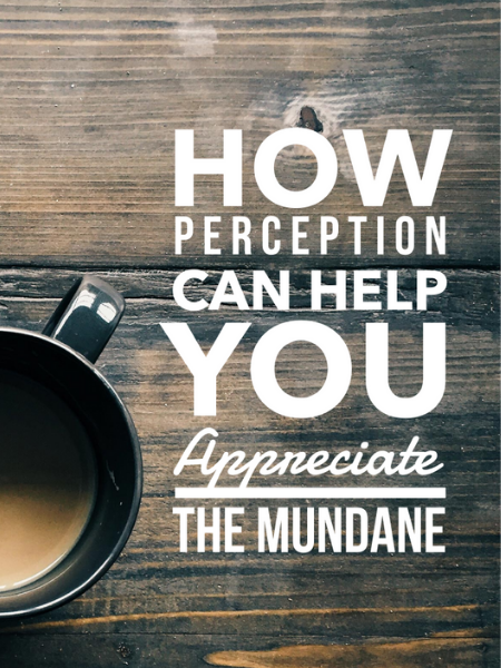 How Perception Can Help You Appreciate the Mundane Charleston Moms